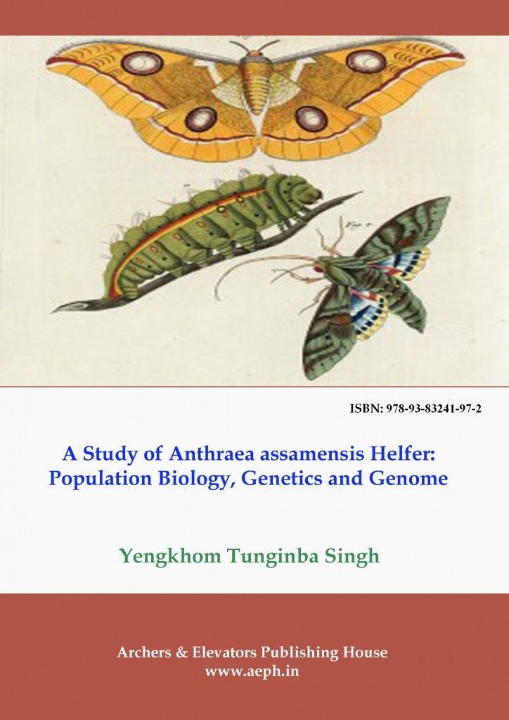 Book Cover: A Study of Antheraea Assamensis Helfer: Population Biology, Genetics and Genome